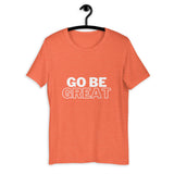 "GO BE GREAT" with white Short-Sleeve Unisex T-Shirt