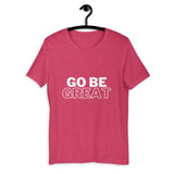 "GO BE GREAT" with white Short-Sleeve Unisex T-Shirt